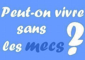 peut-on vivre sans ces mecs